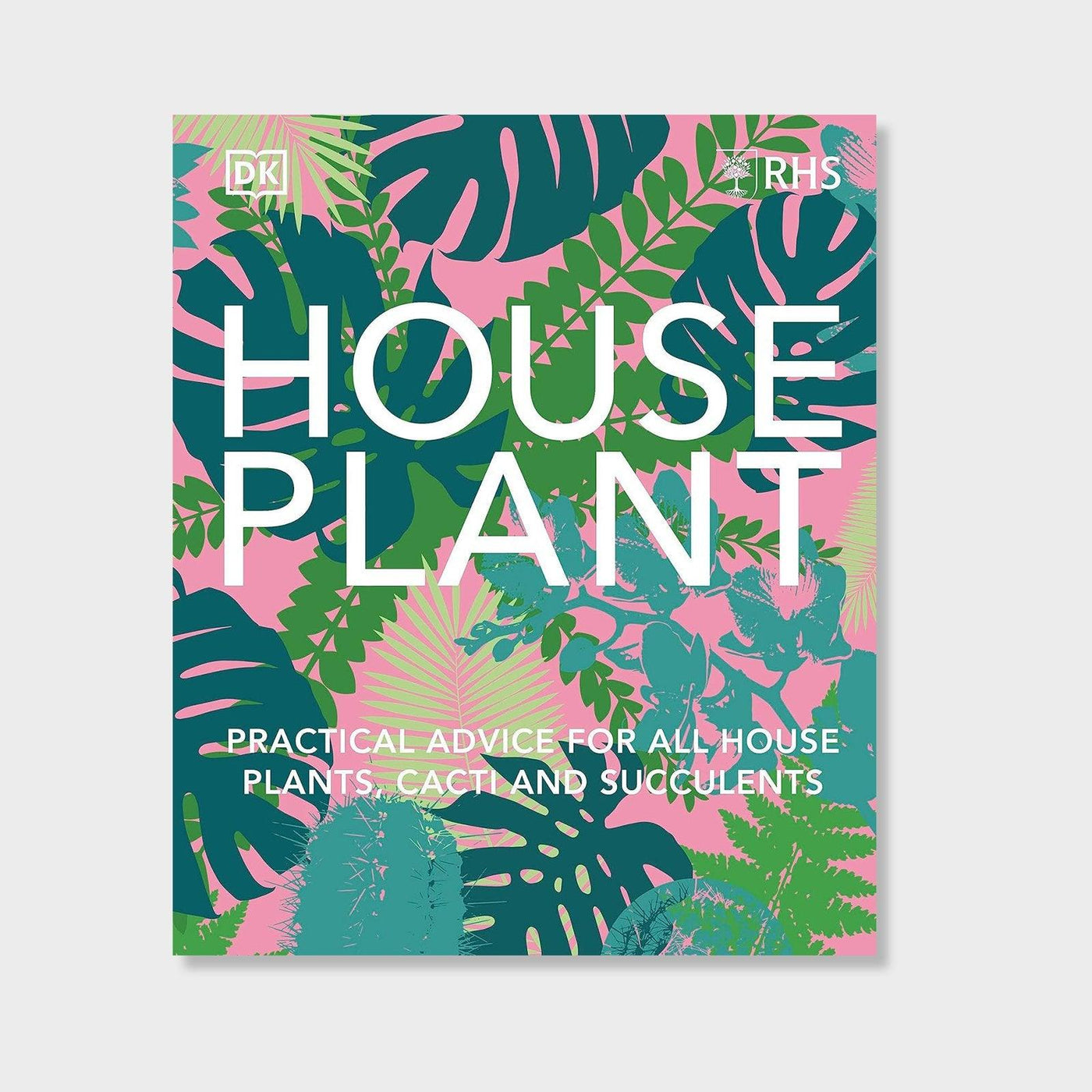 RHS House Plant: Practical Advice for All House Plants, Cacti and Succulents - House of Kojo